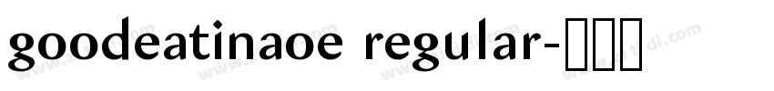 goodeatinaoe regular字体转换 goodeatinaoe regular字体转换